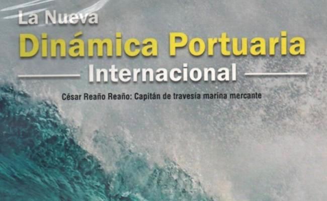 La nueva dinamica portuaria internacional Cesar Reano